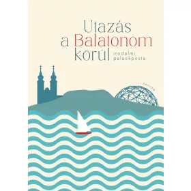 UTAZÁS A BALATONOM KÖRÜL - IRODALMI PALACKPOSTA
