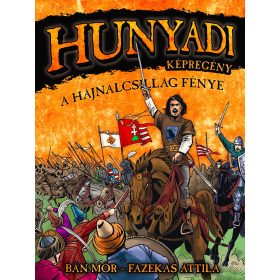 HUNYADI: A HAJNALCSILLAG FÉNYE  KÉPREGÉNY