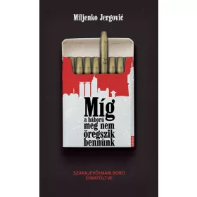 MÍG A HÁBORÚ MEG NEM ÖREGSZIK BENNÜNK