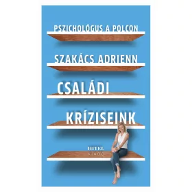 CSALÁDI KRÍZISEINK - PSZICHOLÓGUS A POLCON