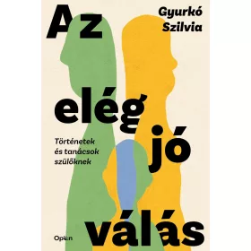   AZ ELÉG JÓ VÁLÁS - TÖRTÉNETEK ÉS TANÁCSOK SZÜLŐKNEK