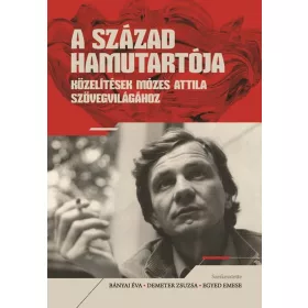   A SZÁZAD HAMUTARTÓJA - KÖZELÍTÉSEK MÓZES ATTILA SZÖVEGVILÁGÁHOZ