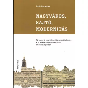   NAGYVÁROS, SAJTÓ, MODERNITÁS - TÁRCASZERŰ BESZÉDMÓD ÉS VÁROSÁBRÁZOLÁS A 19. SZÁZ