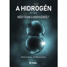 A HIDROGÉN AVAGY MIÉRT ÍRUNK A HIDROGÉNRŐL?