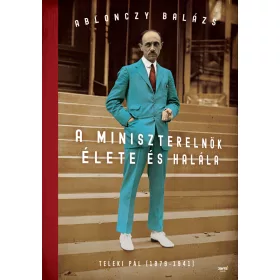   A MINISZTERELNÖK ÉLETE ÉS HALÁLA - TELEKI PÁL (1879-1941) - FŰZÖTT