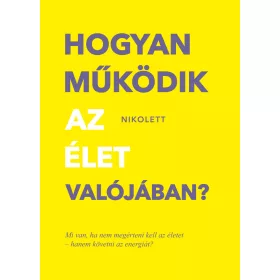 HOGYAN MŰKÖDIK AZ ÉLET VALÓJÁBAN?