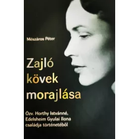   ZAJLÓ KÖVEK MORAJLÁSA - ÖZV. HORTHY ISTVÁNNÉ, EDELSHEIM GYULAI ILONA CSALÁDJA TÖ
