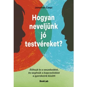   HOGYAN NEVELJÜNK JÓ TESTVÉREKET? - ÁLLÍTSUK LE A VESZEKEDÉST...