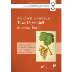   MATOLAI JÁNOS KÉT ÍRÁSA TOKAJ-HEGYALJÁRÓL ÉS A TOKAJI BORRÓL
