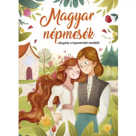 MAGYAR NÉPMESÉK - VÁLOGATÁS A LEGISMERTEBB MESÉKBŐL