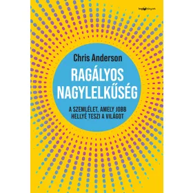   RAGÁLYOS NAGYLELKŰSÉG - A SZEMLÉLET, AMELY JOBB HELLYÉ TESZI A VILÁGOT