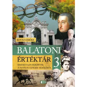   BALATONI ÉRTÉKTÁR 3. - ISMERETLEN FEJEZETEK A PANNON-TENGER VIDÉKÉRŐL
