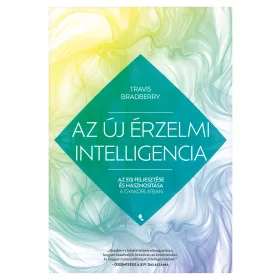  AZ ÚJ ÉRZELMI INTELLIGENCIA - AZ EQ FEJLESZTÉSE ÉS HASZNOSÍTÁSA  A GYAKORLATBAN