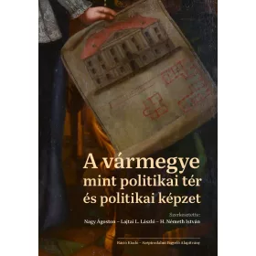 A VÁRMEGYE MINT POLITIKAI TÉR ÉS POLITIKAI KÉPZET