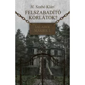 FELSZABADÍTÓ KORLÁTOK?  -  VALAHOL MÁSHOL I.