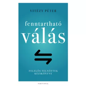 FENNTARTHATÓ VÁLÁS - FELELŐS FELNŐTTEK KÉZIKÖNYVE