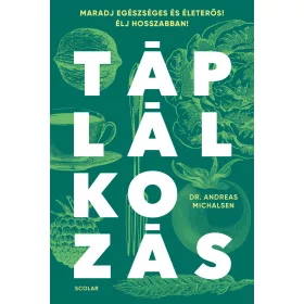   TÁPLÁLKOZÁS - MARADJ EGÉSZSÉGES ÉS ÉLETERŐS! ÉLJ HOSSZABBAN!