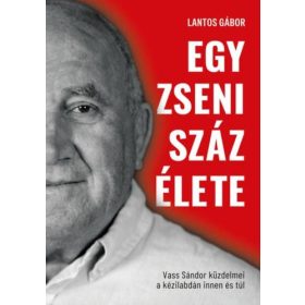   EGY ZSENI SZÁZ ÉLETE - VASS SÁNDOR KÜZDELMEI KÉZILABDÁN INNEN ÉS TÚL -ÉLDEKORÁLT