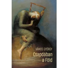 VÁMOS GYÖRGY: CSAPDÁBAN A FÖLD