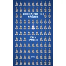 A FELÜLEMELKEDETTSÉG MŰVÉSZETE