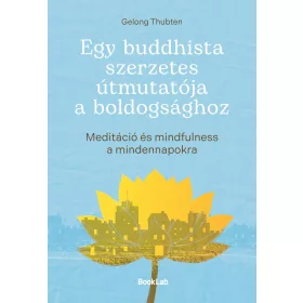 EGY BUDDHISTA SZERZETES ÚTMUTATÓJA A BOLDOGSÁGHOZ