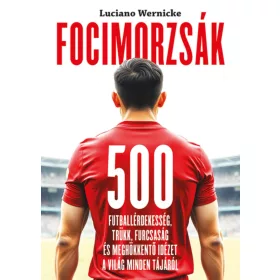   FOCIMORZSÁK - 500 FUTBALLÉRDEKESSÉG, TRÜKK, FURCSASÁG...