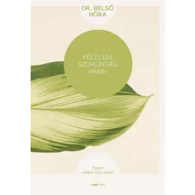   FÉLELEM, SZORONGÁS, PÁNIK - HOGYAN TALÁLJUK MEG A KIUTAT? - ÚJ KIADÁS