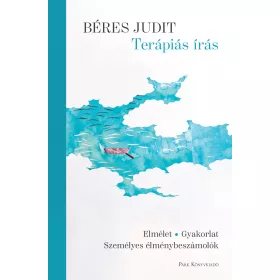   TERÁPIÁS ÍRÁS - ELMÉLET, GYAKORLAT, SZEMÉLYES ÉLMÉNYBESZÁMOLÓK