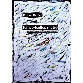   PÁRIZS - IXELLES METRÓ - BESZÉLGETÉSEK IRODALOMRÓL, MŰVÉSZETRŐL