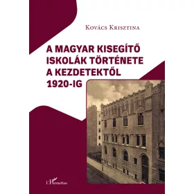   A MAGYAR KISEGÍTŐ ISKOLÁK TÖRTÉNETE A KEZDETEKTŐL 1920-IG