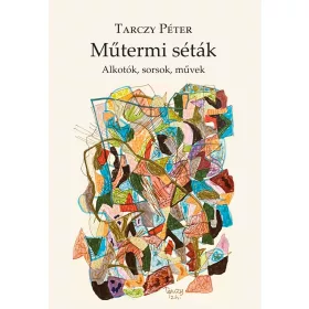 MŰTERMI SÉTÁK - ALKOTÓK, SORSOK, MŰVEK