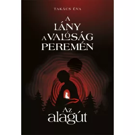 A LÁNY A VALÓSÁG PEREMÉN I. - AZ ALAGÚT