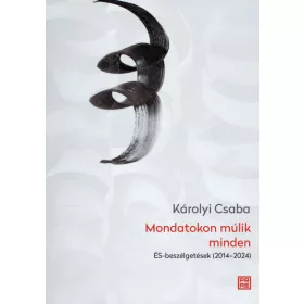 MONDATOKON MÚLIK MINDEN - ÉS BESZÉLGETÉSEK (2014-2024)