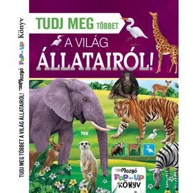   TUDJ MEG TÖBBET A VILÁG ÁLLATAIRÓL! - MOZGÓ POP-UP KÖNYV