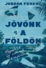 JÖVŐNK A FÖLDÖN - MEGOLDÁSOK EGY ÖSSZEOMLÓ BIOSZFÉRÁBAN