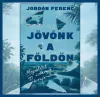 JÖVŐNK A FÖLDÖN - MEGOLDÁSOK EGY ÖSSZEOMLÓ BIOSZFÉRÁBAN