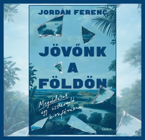 JÖVŐNK A FÖLDÖN - MEGOLDÁSOK EGY ÖSSZEOMLÓ BIOSZFÉRÁBAN