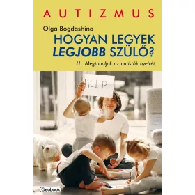   HOGYAN LEGYEK LEGJOBB SZÜLŐ? II. - MEGTANULJUK AZ AUTISTÁK NYELVÉT