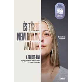   ÉS TÖBBÉ NEM HÍVLAK APÁNAK - A PELICOT-ÜGY ( GYÓGYSZERES VISSZAÉLÉS..)