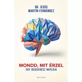 MONDD, MIT ÉRZEL - EGY IDEGSEBÉSZ NAPLÓJA