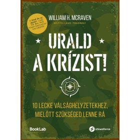   URALD A KRÍZIST! - 10 LECKE VÁLSÁGHELYZETEKHEZ , MIELŐTT SZÜKSÉGED LENNE RÁ