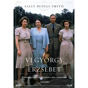   VI. GYÖRGY ÉS ERZSÉBET - A HÁZASSÁG, AMELY MEGMENTETTE A BRIT MONARCHIÁT