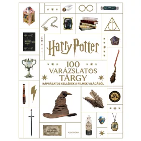   HARRY POTTER - 100 VARÁZSLATOS TÁRGY - KÁPRÁZATOS KELLÉKEK A FILMEK VILÁGÁBÓL