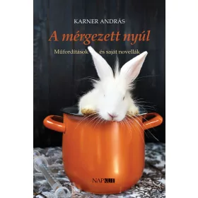 A MÉRGEZETT NYÚL - MŰFORDÍTÁSOK ÉS SAJÁT NOVELLÁK