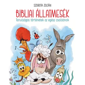   SZOBOTA ZOLTÁN: BIBLIAI ÁLLATMESÉK - TANULSÁGOS TÖRTÉNETEK AZ EGÉSZ CSALÁDNAK