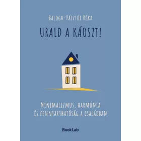   URALD A KÁOSZT! - MINIMALIZMUS, HARMÓNIA, ÉS FENNTARTHATÓSÁG A CSALÁDBAN