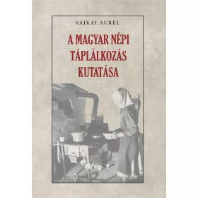A MAGYAR NÉPI TÁPLÁLKOZÁS KUTATÁSA