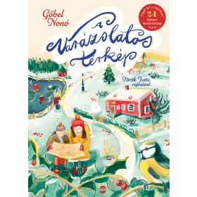   GŐBEL NONÓ: A VARÁZSLATOS TÉRKÉP - 24 FEJEZET KARÁCSONYIG (VÁGD FEL A LAPOKAT!)