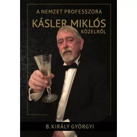 A NEMZET PROFESSZORA - KÁSLER MIKLÓS KÖZELRŐL