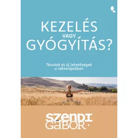   KEZELÉS VAGY GYÓGYÍTÁS? - TÉVUTAK ÉS ÚJ LEHETŐSÉGEK A RÁKTERÁPIÁBAN